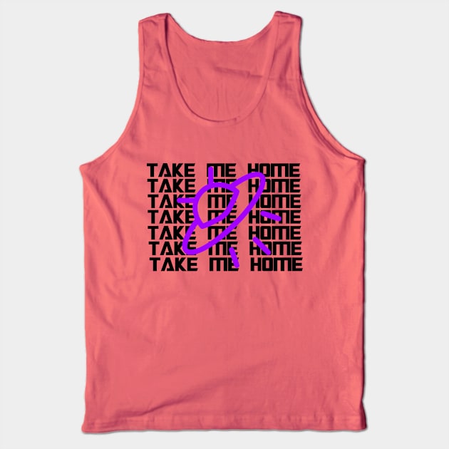 Take Me home Tank Top by AlienClownThings